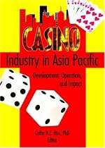 Casino Industry in Asia Pacific: Development, Operation, And Impact