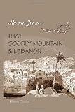 That Goodly Mountain and Lebanon: Being the narrative of a ride through the countries of Judea, Samaria, and Galilee into Syria, in the month of August, ... the company of Youhannah El Karey of Nablus