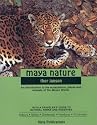 Maya Nature : An Introduction to the Ecosystems, Plants and Animals of the Mayan World