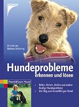 Hundeprobleme erkennen und lösen: Bellen, Betteln, Beißen und andere häufige Hundeprobleme. Der Weg zum leinenführigen Hund