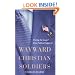 Wayward Christian Soldiers: Freeing the Gospel from Political Captivity