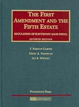 The First Amendment and The Fifth Estate: Regulation of Electronic Mass Media (University Casebook)