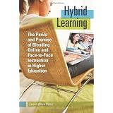 Hybrid Learning: The Perils and Promise of Blending Online and Face-to-Face Instruction in Higher Education