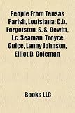 People from Tensas Parish, Louisiana: C.B. Forgotston, S. S. DeWitt, J.C. Seaman, Troyce Guice, Lanny Johnson, Elliot D. Coleman