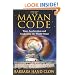 The Mayan Code: Time Acceleration and Awakening the World Mind