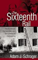 The Sixteenth Rail: The Evidence, the Scientist, and the Lindbergh Kidnapping