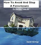 How To Avoid And Stop A Foreclosure - An Ex Banker Tells All