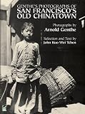 Genthe's Photographs of San Francisco's Old Chinatown (Dover photography collections)