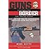 Guns Across the Border: How and Why the U.S. Government Smuggled Guns into Mexico: The Inside Story