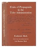 Fruits of propaganda in the Tyler administrations