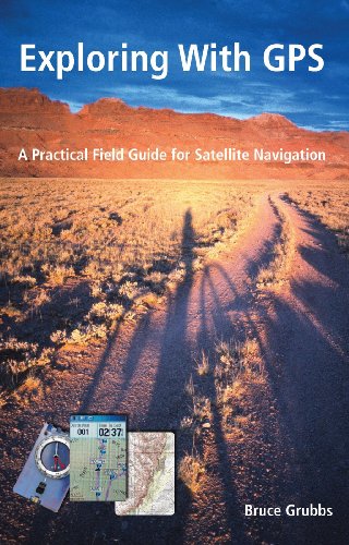 Exploring With GPS: A Practical Field Guide for Satellite Navigation