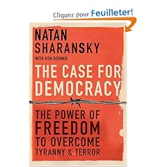 The Case For Democracy: The Power of Freedom to Overcome Tyranny and Terror