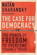The Case for Democracy: The Power of Freedom to Overcome Tyranny and Terror