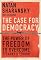 The Case For Democracy: The Power of Freedom to Overcome Tyranny and Terror