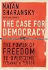 The Case For Democracy: The Power of Freedom to Overcome Tyranny and Terror