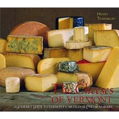The Cheeses of Vermont: A Gourmet Guide to Vermont's Artisanal Cheesemakers
