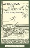 White Grass Cafe: Cross-Country Cooking