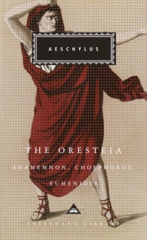 The Oresteia: Agamemnon, Choephoroe, Eumenides (Everyman