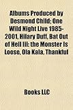Albums Produced by Desmond Child: One Wild Night Live 1985-2001, Hilary Duff, Bat Out of Hell III: The Monster Is Loose, Ola Kala, Thankful-