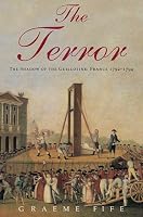 The Terror: The Shadow of the Guillotine: France 1792--1794