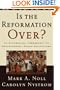 Is the Reformation Over?: An Evangelical Assessment of Contemporary Roman Catholicism