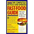 The Completely Revised and Updated Fast-Food Guide: What's Good, What's Bad, and How to Tell the Difference by Michael F. Jacobson Ph.D.