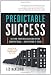 Predictable Success: Getting Your Organization On the Growth Track--and Keeping It There