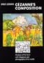 C�zanne's Composition: Analysis of His Form with Diagrams and Photographs of His Motifs, Third edition