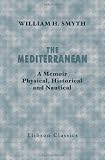  : The Mediterranean: A Memoir Physical, Historical and Nautical