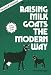 Raising Milk Goats the Modern Way (Garden Way Publishing Classic)