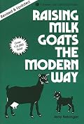Raising Milk Goats the Modern Way (Garden Way Publishing Classic)