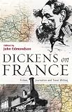 Dickens on France: Fiction, Journalism, and Travel
