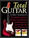 The Total Guitar: The Complete Guide to Playing, Recording and Performing Every Guitar Style with Over 1000 Chords