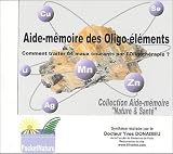 Livres Oligothérapie - Aide-mémoire des oligo-éléments : Comment traiter 64 maux courants par l'oligothérapie ?
