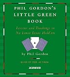 Phil Gordon's Little Green Book: Lessons and Teachings in No Limit Texas Hold'em