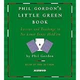 Phil Gordon's Little Green Book: Lessons and Teachings in No Limit Texas Hold'em