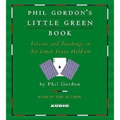 Phil Gordon's Little Green Book: Lessons and Teachings in No Limit Texas Hold'em
