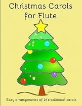 Christmas Carols for Flute: Easy to play Christmas Carols Christmas Carols for Flute: Easy to play Christmas Carols
