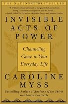 Invisible Acts of Power: Channeling Grace in Your Everyday Life