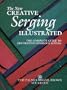 The New Creative Serging Illustrated: The Complete Guide to Decorative Overlock Sewing (Creative Machine Arts)