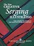 The New Creative Serging Illustrated: The Complete Guide to Decorative Overlock Sewing (Creative Machine Arts)