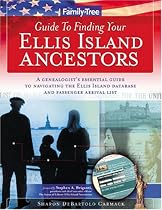 Family Tree Guide to Finding Your Ellis Island Ancestors: A Genealogist's Essential Guide to Navigating the Ellis Island Database and Passenger Arrival List