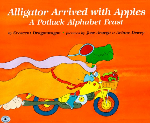 Alligator Arrived With Apples : A Potluck Alphabet Feast - 