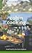 Cabin Cooking: Good Food for the Great Outdoors (Williams-Sonoma Outdoors)