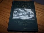 Story Of The Wreck Of The Titanic Copyright (1912 Memorial Edition)