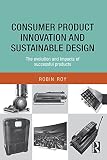 Consumer product innovation and sustainable design : the evolution and impacts of successful products