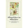 Alltagsleben im Mittelalter (insel taschenbuch)
