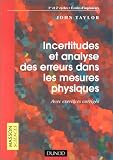 Incertitudes et analyse des erreurs dans les mesures physiques, avec exercices et probl�mes r�solus