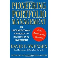 Pioneering Portfolio Management: An Unconventional Approach to Institutional Investment, Fully Revised and Updated