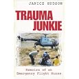 Trauma Junkie: Memoirs of an Emergency Flight Nurse by  Janice Hudson
